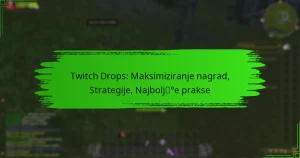 Twitch Drops: Maksimiziranje nagrad, Strategije, Najboljše prakse