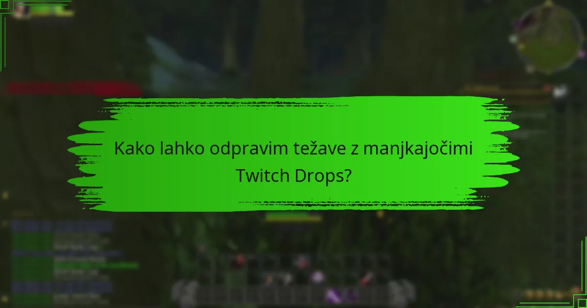 Kako lahko odpravim težave z manjkajočimi Twitch Drops?