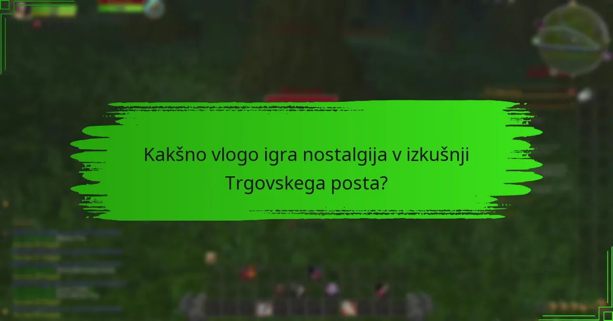 Kakšno vlogo igra nostalgija v izkušnji Trgovskega posta?