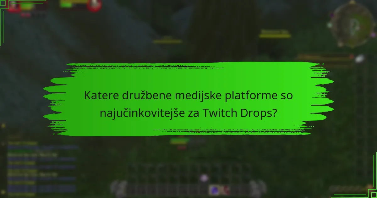 Katere družbene medijske platforme so najučinkovitejše za Twitch Drops?
