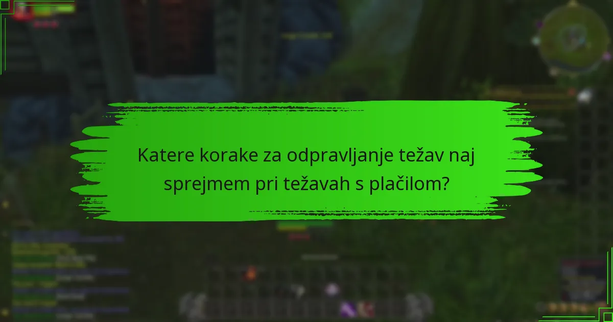 Katere korake za odpravljanje težav naj sprejmem pri težavah s plačilom?