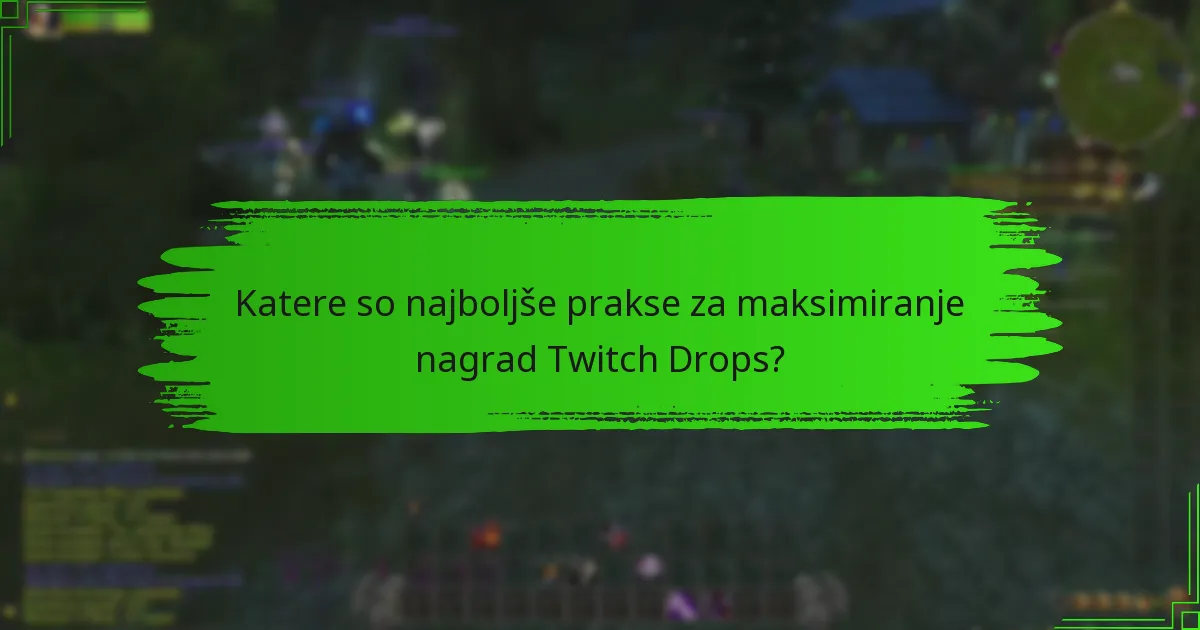 Katere so najboljše prakse za maksimiranje nagrad Twitch Drops?