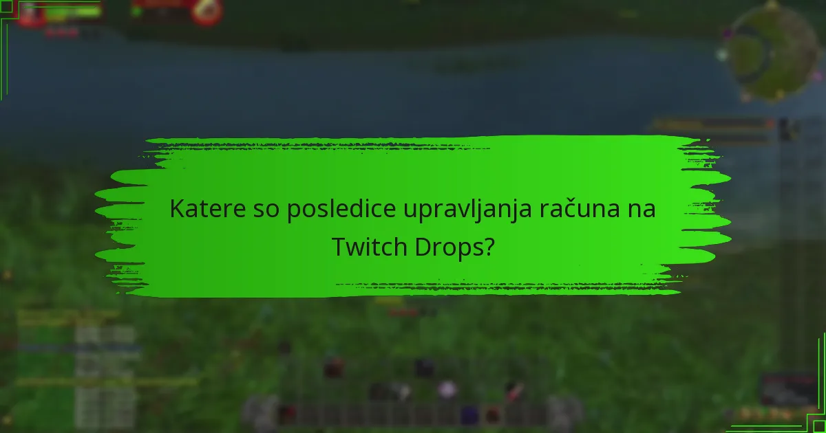 Katere so posledice upravljanja računa na Twitch Drops?